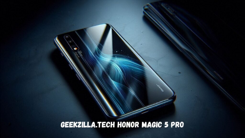 geekzilla.tech honor magic 5 pro